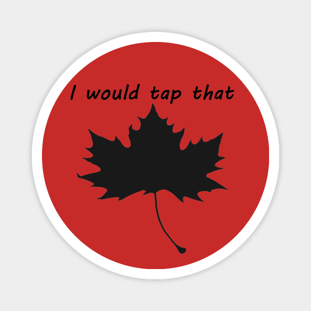 I would tap that Maple1 Magnet by YankeeT